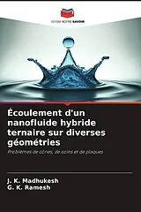 Kartonierter Einband (Kt) Écoulement d'un nanofluide hybride ternaire sur diverses géométries von J. K. Madhukesh, G. K. Ramesh