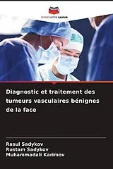 Kartonierter Einband (Kt) Diagnostic et traitement des tumeurs vasculaires bénignes de la face von Rasul Sadykov, Rustam Sadykov, Muhammadali Karimov