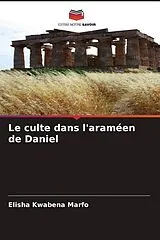 Kartonierter Einband Le culte dans l'araméen de Daniel von Elisha Kwabena Marfo