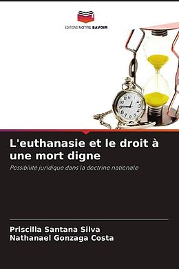 Couverture cartonnée L'euthanasie et le droit à une mort digne de Priscilla Santana Silva, Nathanael Gonzaga Costa