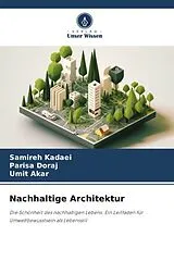 Kartonierter Einband Nachhaltige Architektur von Samireh Kadaei, Parisa Doraj, Umit Akar
