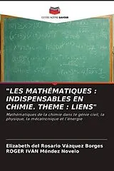Kartonierter Einband (Kt) "LES MATHÉMATIQUES : INDISPENSABLES EN CHIMIE. THEME : LIENS" von Elizabeth del Rosario Vázquez Borges, Roger Iván Méndez Novelo