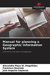 Kartonierter Einband Manual for planning a Geographic Information System von Alexandra Maya W. Magalhães, Francisco Dourado, José Augusto Sapienza
