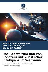 Kartonierter Einband Das Gesetz zum Bau von Robotern mit künstlicher Intelligenz im Weltraum von Dian Damayanti, Esti Royani, Ir. Juni Gultom