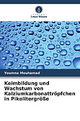 Kartonierter Einband Keimbildung und Wachstum von Kalziumkarbonattröpfchen in Pikolitergröße von Youmna Mouhamad