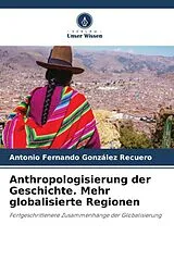 Kartonierter Einband (Kt) Anthropologisierung der Geschichte. Mehr globalisierte Regionen von Antonio Fernando González Recuero