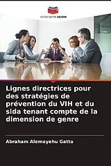Kartonierter Einband (Kt) Lignes directrices pour des stratégies de prévention du VIH et du sida tenant compte de la dimension de genre von Abraham Alemayehu Gatta