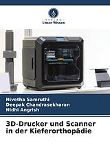 Kartonierter Einband 3D-Drucker und Scanner in der Kieferorthopädie von Nivetha Samruthi, Deepak Chandrasekharan, Nidhi Angrish
