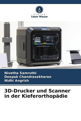Kartonierter Einband 3D-Drucker und Scanner in der Kieferorthopädie von Nivetha Samruthi, Deepak Chandrasekharan, Nidhi Angrish
