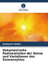 Kartonierter Einband Dekametrische Radioemission der Sonne und Variationen des Sonnenzyklus von Debojyoti Halder