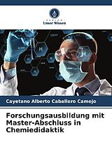 Kartonierter Einband Forschungsausbildung mit Master-Abschluss in Chemiedidaktik von Cayetano Alberto Caballero Camejo
