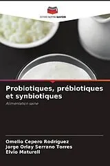 Kartonierter Einband (Kt) Probiotiques, prébiotiques et synbiotiques von Omelio Cepero Rodriguez, Jorge Orlay Serrano Torres, Elvio Maturell