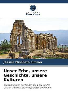 Kartonierter Einband Unser Erbe, unsere Geschichte, unsere Kulturen von Jéssica Elisabeth Zimmer