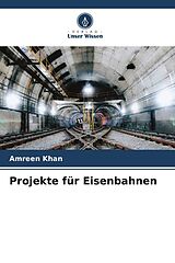 Kartonierter Einband Projekte für Eisenbahnen von Amreen Khan