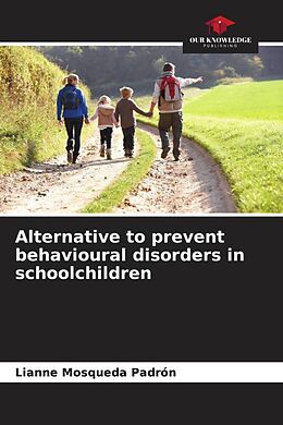 Couverture cartonnée Alternative to prevent behavioural disorders in schoolchildren de Lianne Mosqueda Padrón