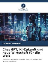 Kartonierter Einband Chat GPT, KI-Zukunft und neue Wirtschaft für die Welt von Dawood Mamoon