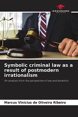 Kartonierter Einband Symbolic criminal law as a result of postmodern irrationalism von Marcus Vinicius de Oliveira Ribeiro