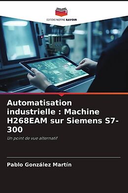 Couverture cartonnée Automatisation industrielle : Machine H268EAM sur Siemens S7-300 de Pablo González Martín