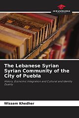 Kartonierter Einband The Lebanese Syrian Syrian Community of the City of Puebla von Wissem Khedher