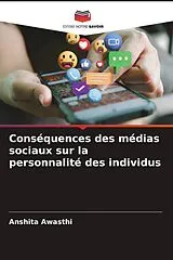 Kartonierter Einband (Kt) Conséquences des médias sociaux sur la personnalité des individus von Anshita Awasthi