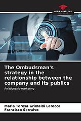 Couverture cartonnée The Ombudsman's strategy in the relationship between the company and its publics de Maria Teresa Grimaldi Larocca, Francisco Serralvo