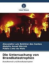 Kartonierter Einband Die Untersuchung von Brandkatastrophen von Alexandre Luís Belchior dos Santos, Abdalla Assad Warrak, Públio Lima de Melo