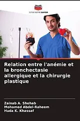 Kartonierter Einband Relation entre l'anémie et la bronchectasie allergique et la chirurgie plastique von Zainab A. Shehab, Mohamed Abdel-Raheem, Huda K. Khassaf