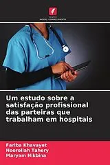 Kartonierter Einband Um estudo sobre a satisfação profissional das parteiras que trabalham em hospitais von Fariba Khavayet, Noorollah Tahery, Maryam Nikbina