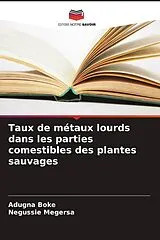 Kartonierter Einband Taux de métaux lourds dans les parties comestibles des plantes sauvages von Adugna Boke, Negussie Megersa