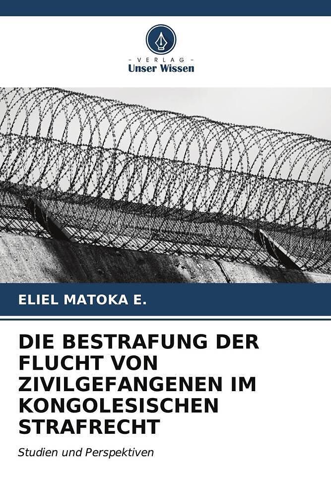 DIE BESTRAFUNG DER FLUCHT VON ZIVILGEFANGENEN IM KONGOLESISCHEN STRAFRECHT