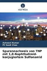 Kartonierter Einband Spurennachweis von TNP mit 1,8-Naphthalimid-konjugiertem Sulfonamid von Ashwani Kumar, Pil SeoK Chae