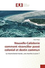 Couverture cartonnée Nouvelle-Calédonie comment réconcilier passé colonial et destin commun de Clara Filippi