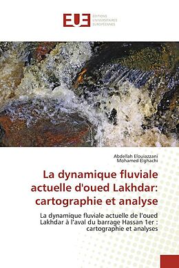 Kartonierter Einband La dynamique fluviale actuelle d'oued Lakhdar: cartographie et analyse von Abdellah Elouiazzani, Mohamed Elghachi