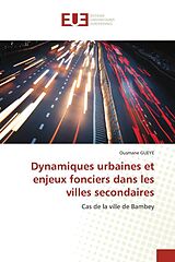 Kartonierter Einband Dynamiques urbaines et enjeux fonciers dans les villes secondaires von Ousmane Gueye