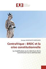 Couverture cartonnée Centrafrique : BRDC et la crise constitutionnelle de Georges Andjipakoto Gboplekoa