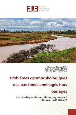 Kartonierter Einband Problèmes géomorphologiques des bas-fonds aménagés hors barrages von Kobenan Etienne Bini, Augustin Tiyégbo Toure, Kouadio Eugène Konan