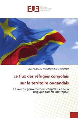 Couverture cartonnée Le flux des réfugiés congolais sur le territoire ougandais de Louis AKILIMALI Kahumbungu Chiririmbo