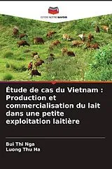 Kartonierter Einband (Kt) Étude de cas du Vietnam : Production et commercialisation du lait dans une petite exploitation laitière von Bui Thi Nga, Luong Thu Ha