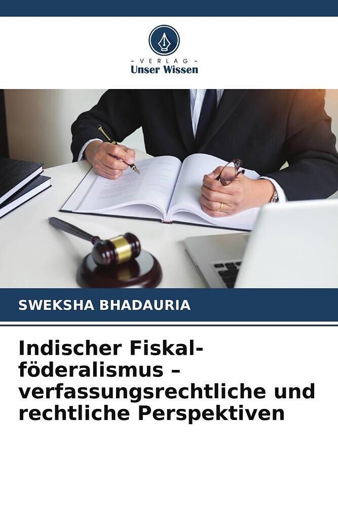 Indischer Fiskal-föderalismus - verfassungsrechtliche und rechtliche Perspektiven
