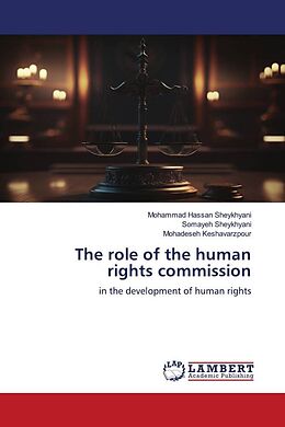 Kartonierter Einband The role of the human rights commission von Mohammad Hassan Sheykhyani, Somayeh Sheykhyani, Mohadeseh Keshavarzpour