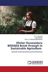 Kartonierter Einband Elisitor Nuswantara BIOSAKA Break through in Sustainable Agriculture von Ir. Suwandi, Ugi Sugiharto, Ir. H. Bambang Bernanthos