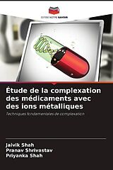 Kartonierter Einband (Kt) Étude de la complexation des médicaments avec des ions métalliques von Jaivik Shah, Pranav Shrivastav, Priyanka Shah