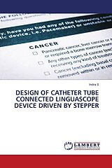 Couverture cartonnée DESIGN OF CATHETER TUBE CONNECTED LINGUASCOPE DEVICE DRIVEN BY STEPPER de Indira S