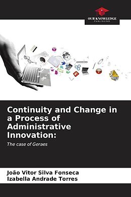 Couverture cartonnée Continuity and Change in a Process of Administrative Innovation: de João Vitor Silva Fonseca, Izabella Andrade Torres