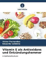 Kartonierter Einband Vitamin E als Antioxidans und Entzündungshemmer von Victor Fernandes, Eduardo Caldeira