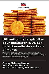 Couverture cartonnée Utilisation de la spiruline pour améliorer la valeur nutritionnelle de certains aliments de Osama Mahmoud Morsy, Ashraf Mahdy Sharoba, Bahlol - El-Desouky Abd El Mawla