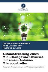 Kartonierter Einband Automatisierung eines Mini-Hausgewächshauses mit einem Arduino-Mikrocontroller von Otavio Silvaston Fonseca, Helio Grassi Filho, Matheus C. Leme