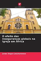 Kartonierter Einband O efeito das inseguranças globais na Igreja em África von Jones Segun Jesutunwase