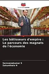 Kartonierter Einband Les bâtisseurs d'empire : Le parcours des magnats de l'économie von Saravanakumar S, Sakunthala N