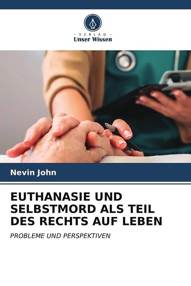 EUTHANASIE UND SELBSTMORD ALS TEIL DES RECHTS AUF LEBEN